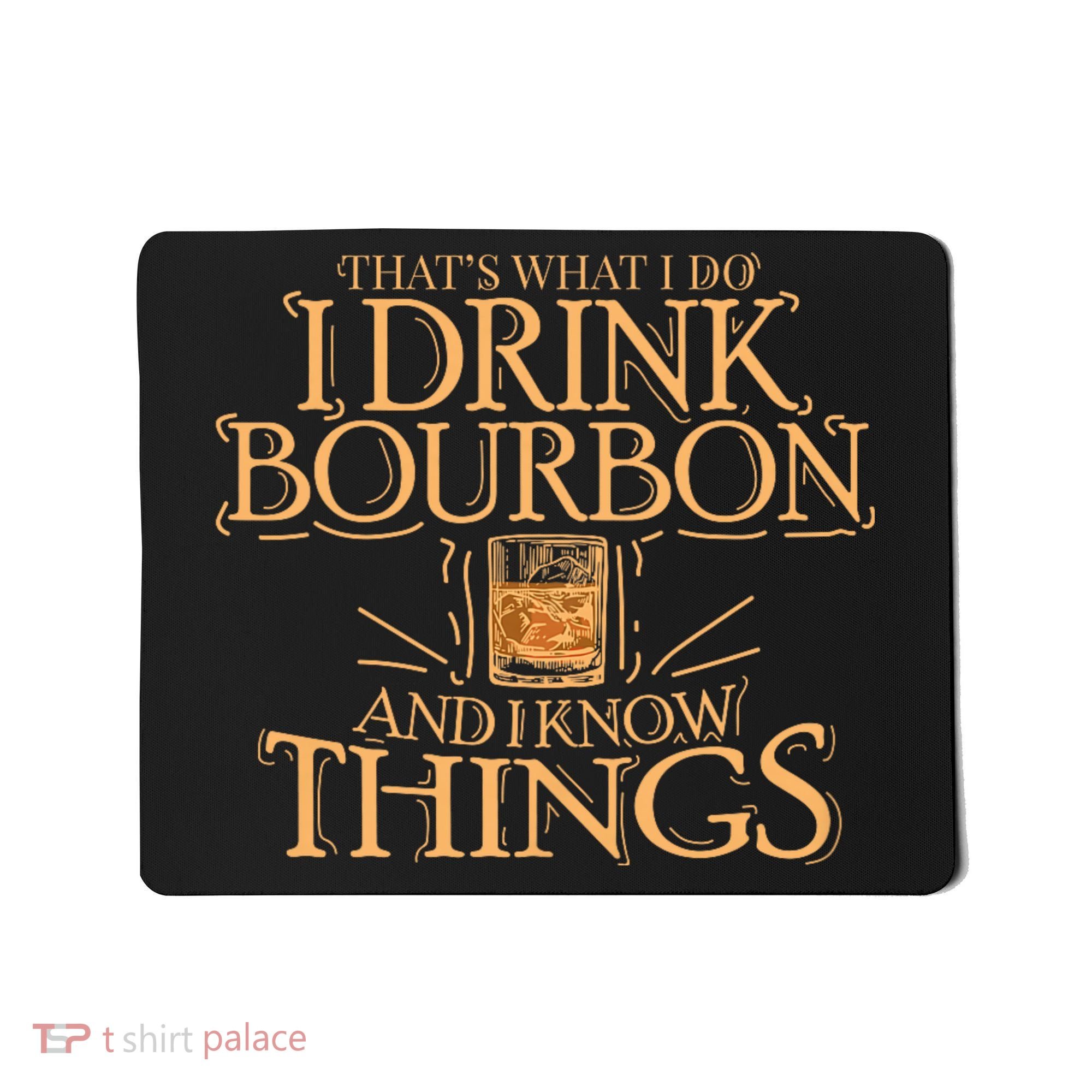 ThatS What I Do I Drink Bourbon And I Know Things Mousepad