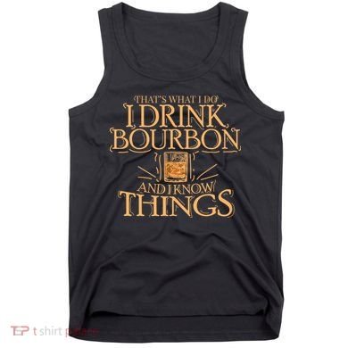 ThatS What I Do I Drink Bourbon And I Know Things Tank Top
