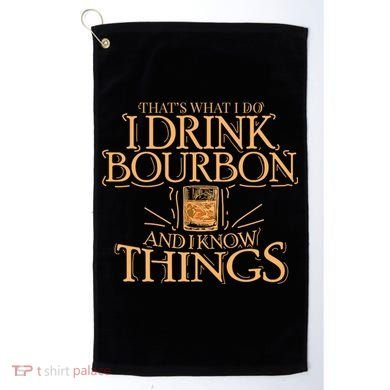 ThatS What I Do I Drink Bourbon And I Know Things Golf Towel