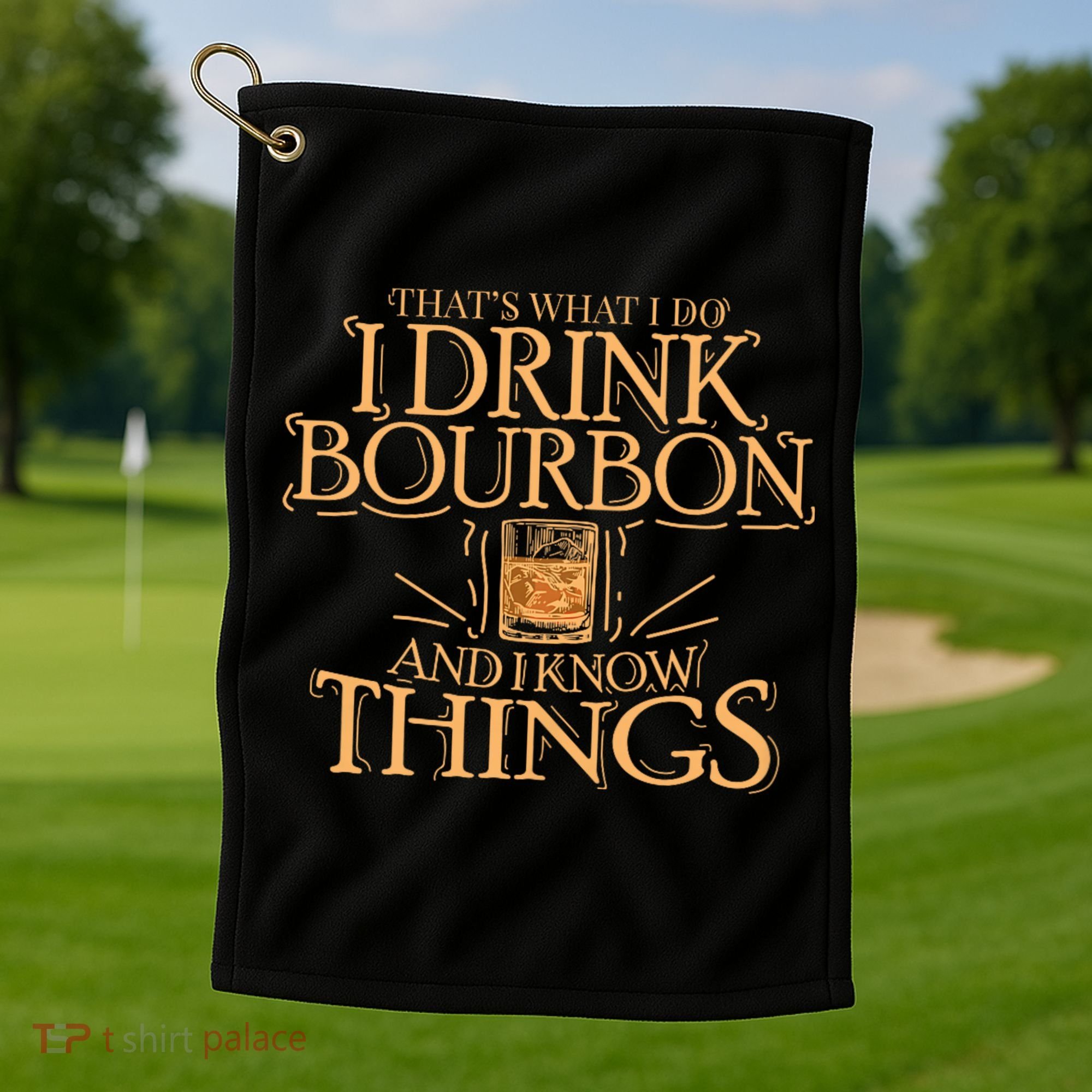 ThatS What I Do I Drink Bourbon And I Know Things Golf Towel