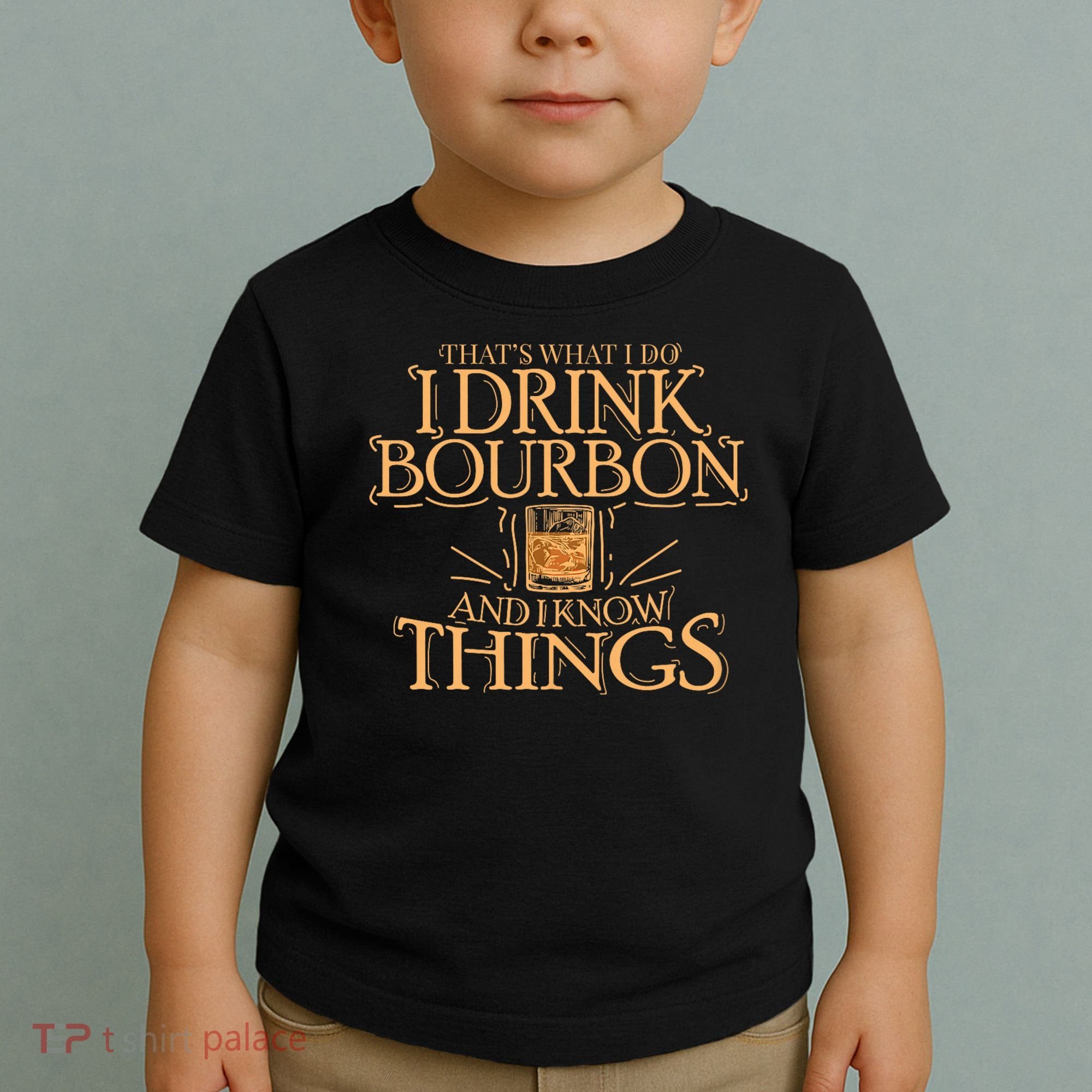 ThatS What I Do I Drink Bourbon And I Know Things Toddler T-Shirt