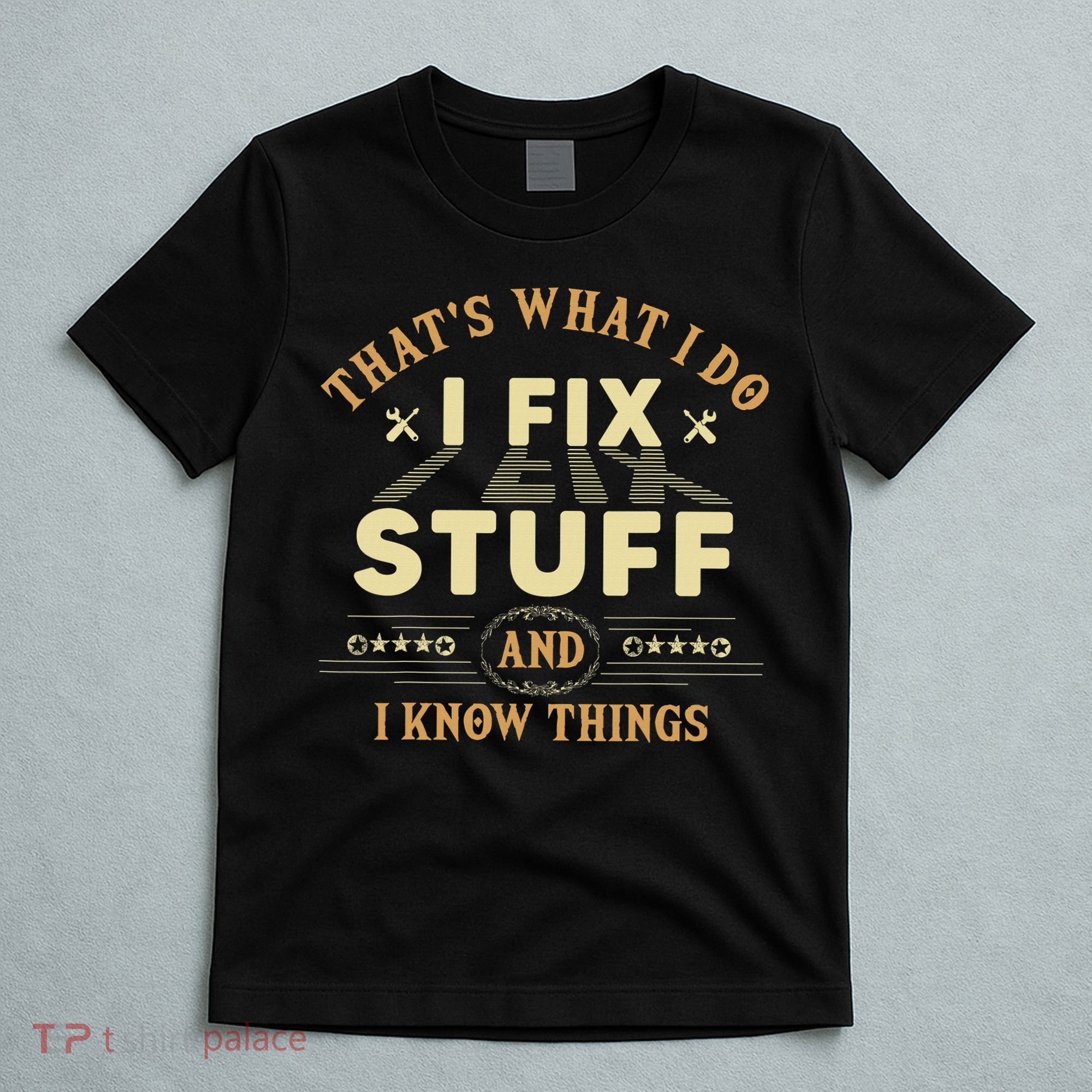 That's What I Do I Fix Stuff And Know Things Mechanic T-Shirt