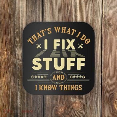 That's What I Do I Fix Stuff And Know Things Mechanic Coaster