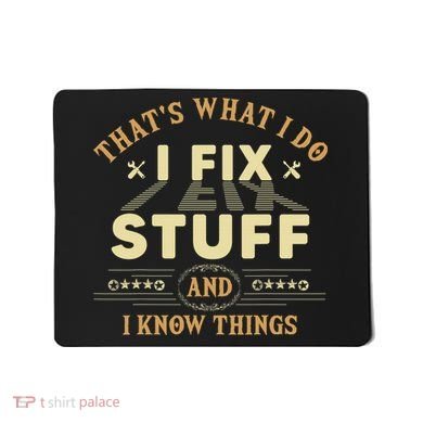 That's What I Do I Fix Stuff And Know Things Mechanic Mousepad