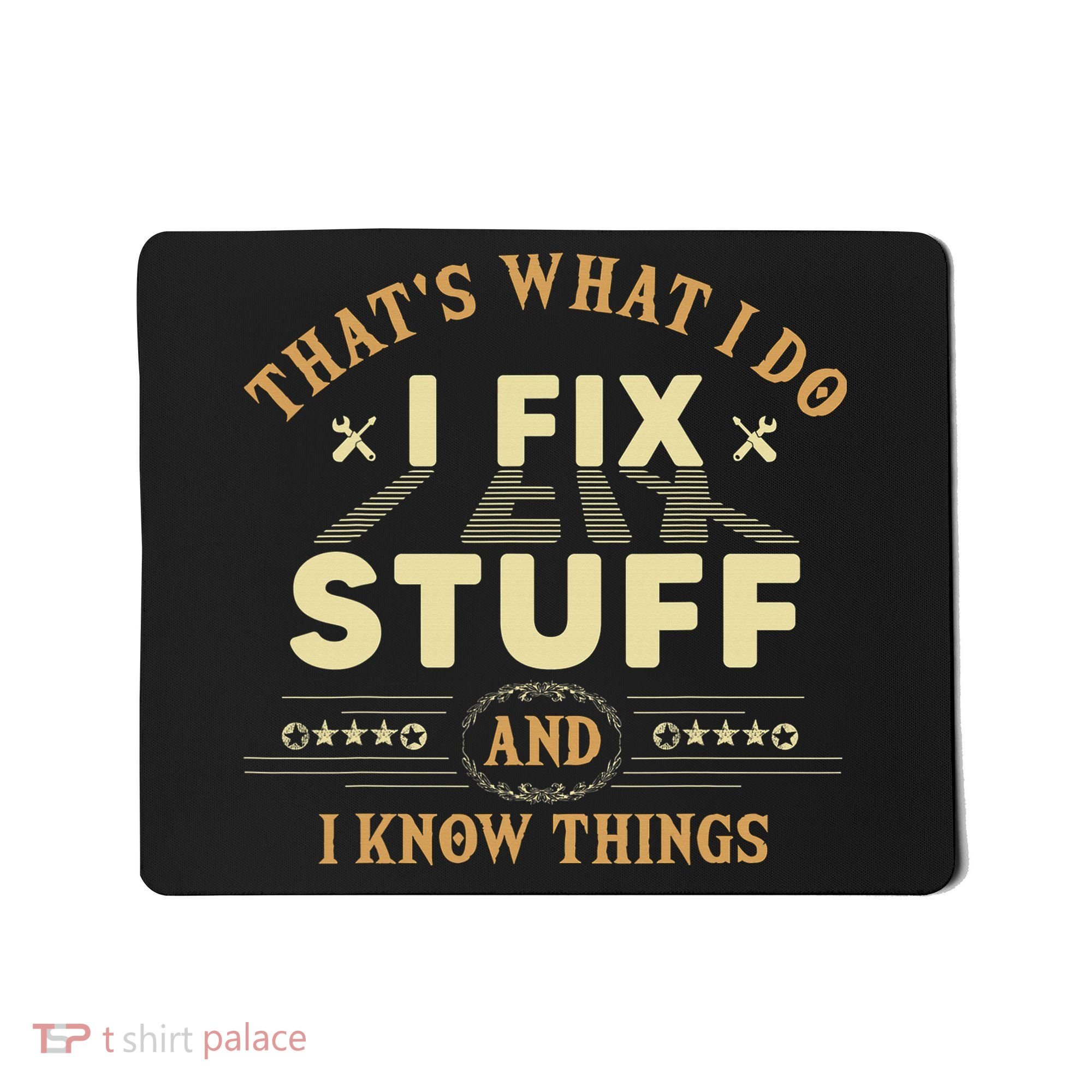 That's What I Do I Fix Stuff And Know Things Mechanic Mousepad