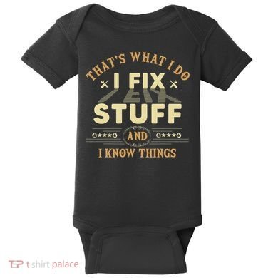That's What I Do I Fix Stuff And Know Things Mechanic Baby Bodysuit