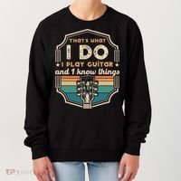 That's What I Do I Play Guitar And I Know Things Women's Sweatshirt thumb 0