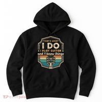 That's What I Do I Play Guitar And I Know Things Hoodie thumb 0