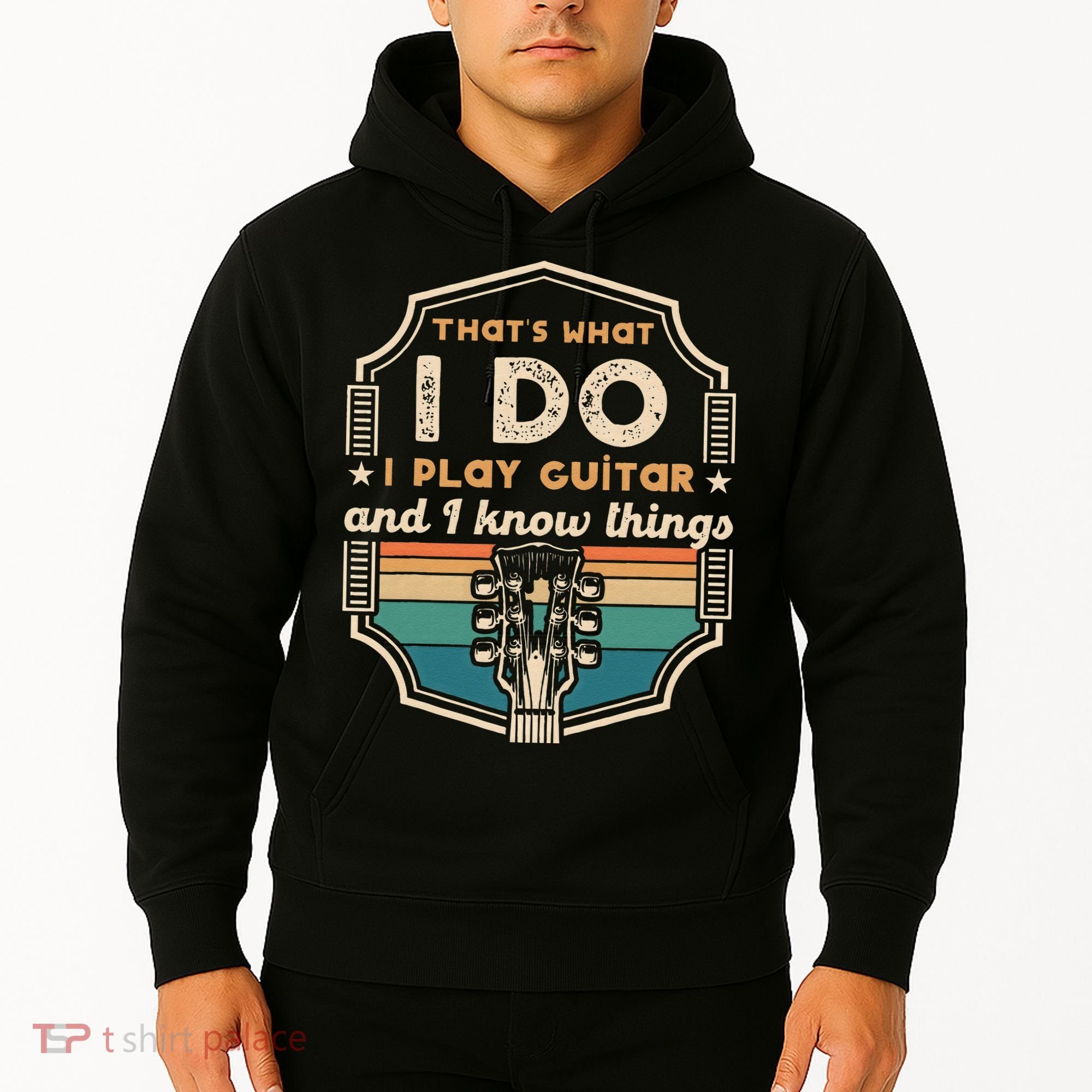 That's What I Do I Play Guitar And I Know Things Hoodie