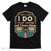 That's What I Do I Play Guitar And I Know Things T-Shirt thumb 0