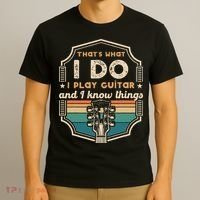 That's What I Do I Play Guitar And I Know Things T-Shirt thumb 3
