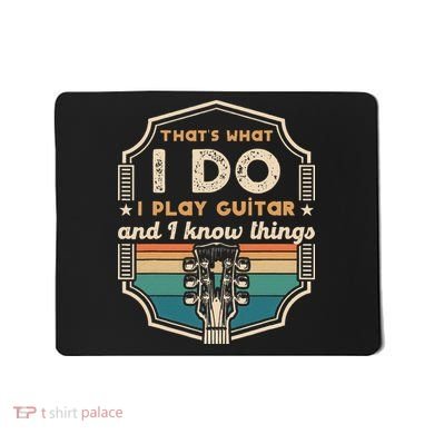 That's What I Do I Play Guitar And I Know Things Mousepad