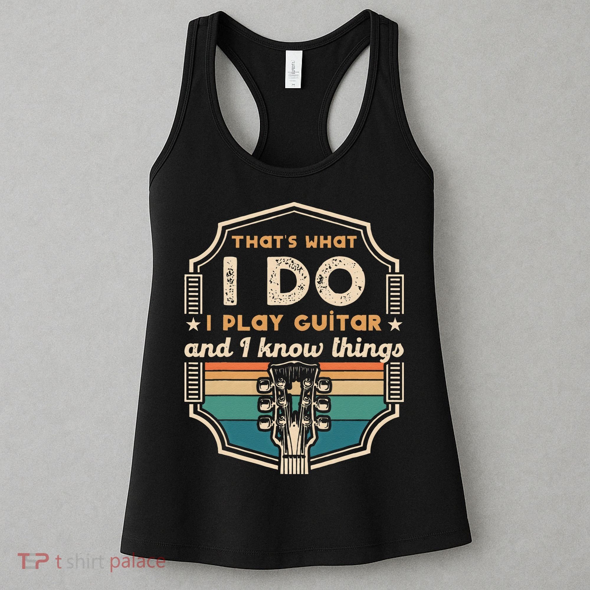 That's What I Do I Play Guitar And I Know Things Women's Tank Top
