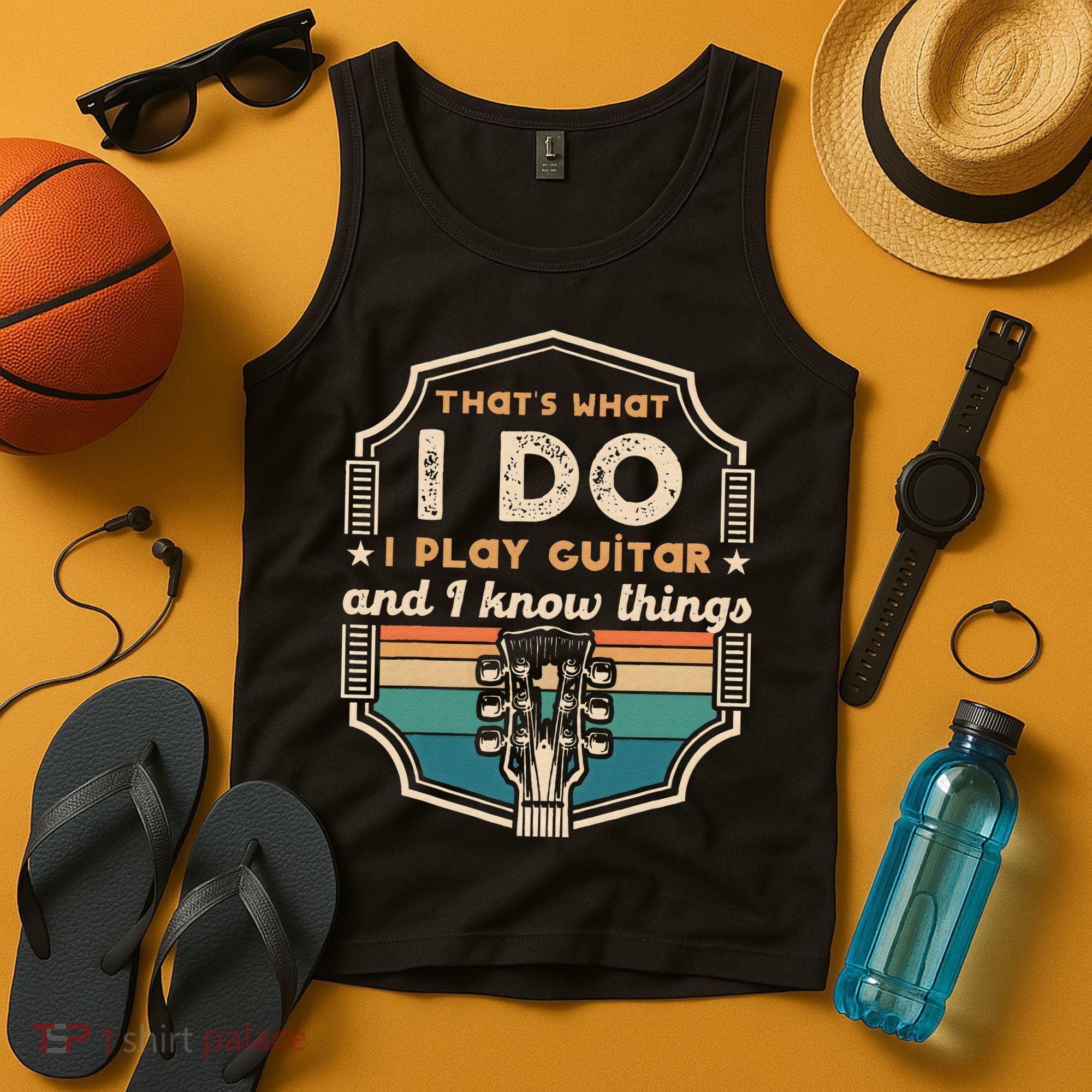 That's What I Do I Play Guitar And I Know Things Tank Top
