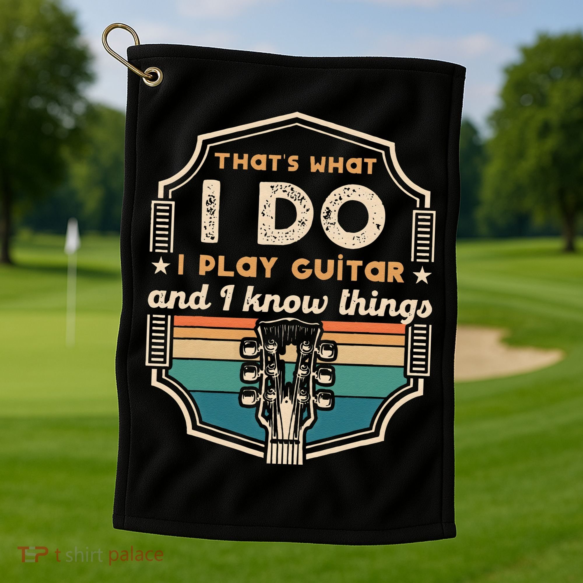 That's What I Do I Play Guitar And I Know Things Golf Towel