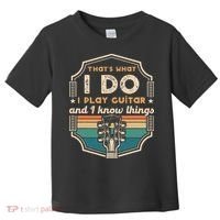 That's What I Do I Play Guitar And I Know Things Toddler T-Shirt thumb 0