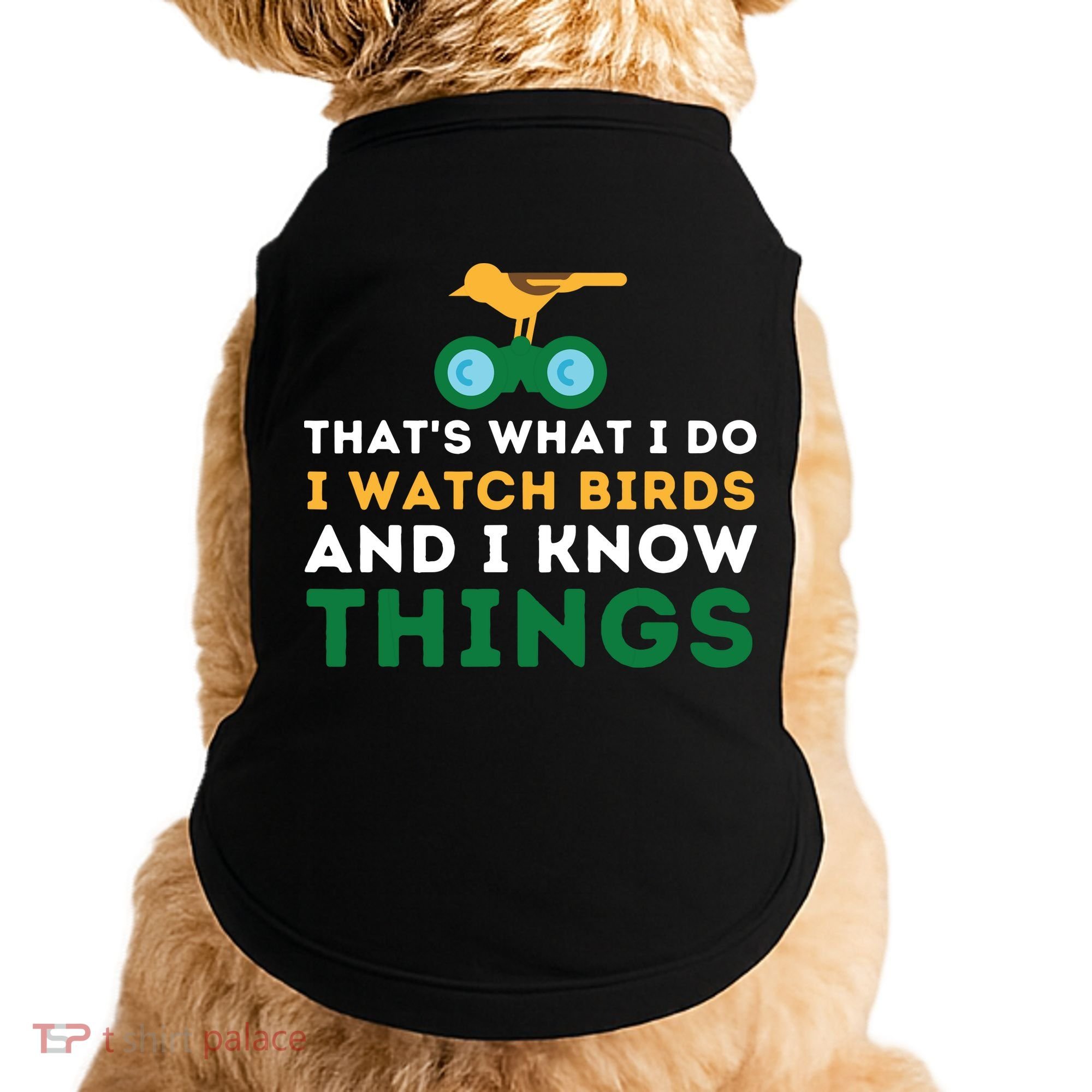 Thats What I Do I Watch Birds And I Know Things Birding Doggie Tank