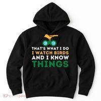 Thats What I Do I Watch Birds And I Know Things Birding Hoodie thumb 0