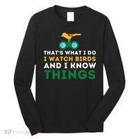 Thats What I Do I Watch Birds And I Know Things Birding Long Sleeve Shirt thumb 0