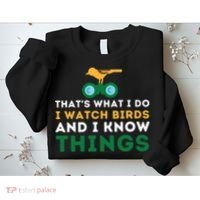 Thats What I Do I Watch Birds And I Know Things Birding Sweatshirt thumb 2