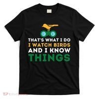 Thats What I Do I Watch Birds And I Know Things Birding T-Shirt thumb 0