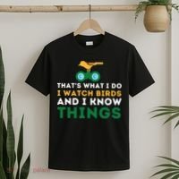 Thats What I Do I Watch Birds And I Know Things Birding T-Shirt thumb 2