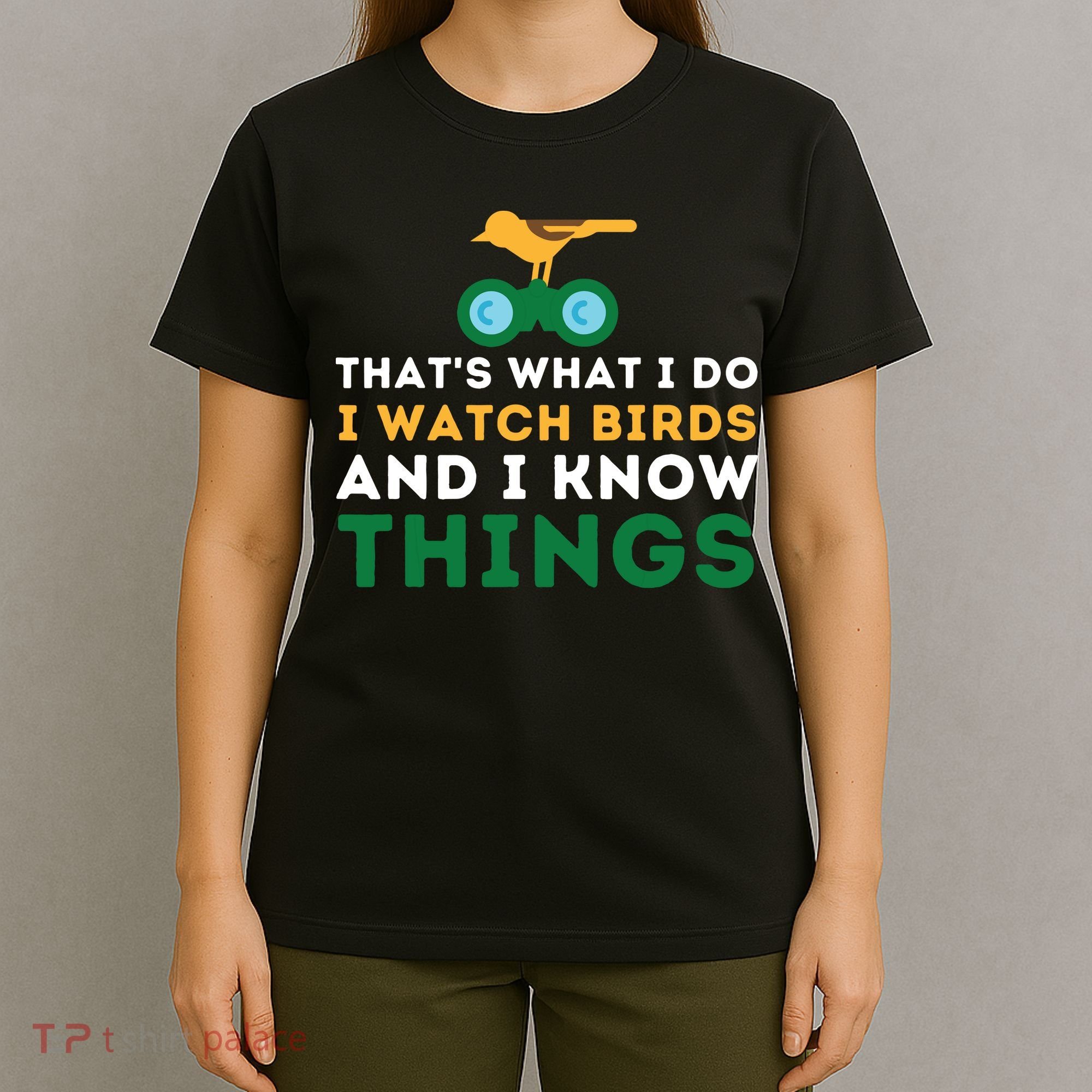 Thats What I Do I Watch Birds And I Know Things Birding T-Shirt