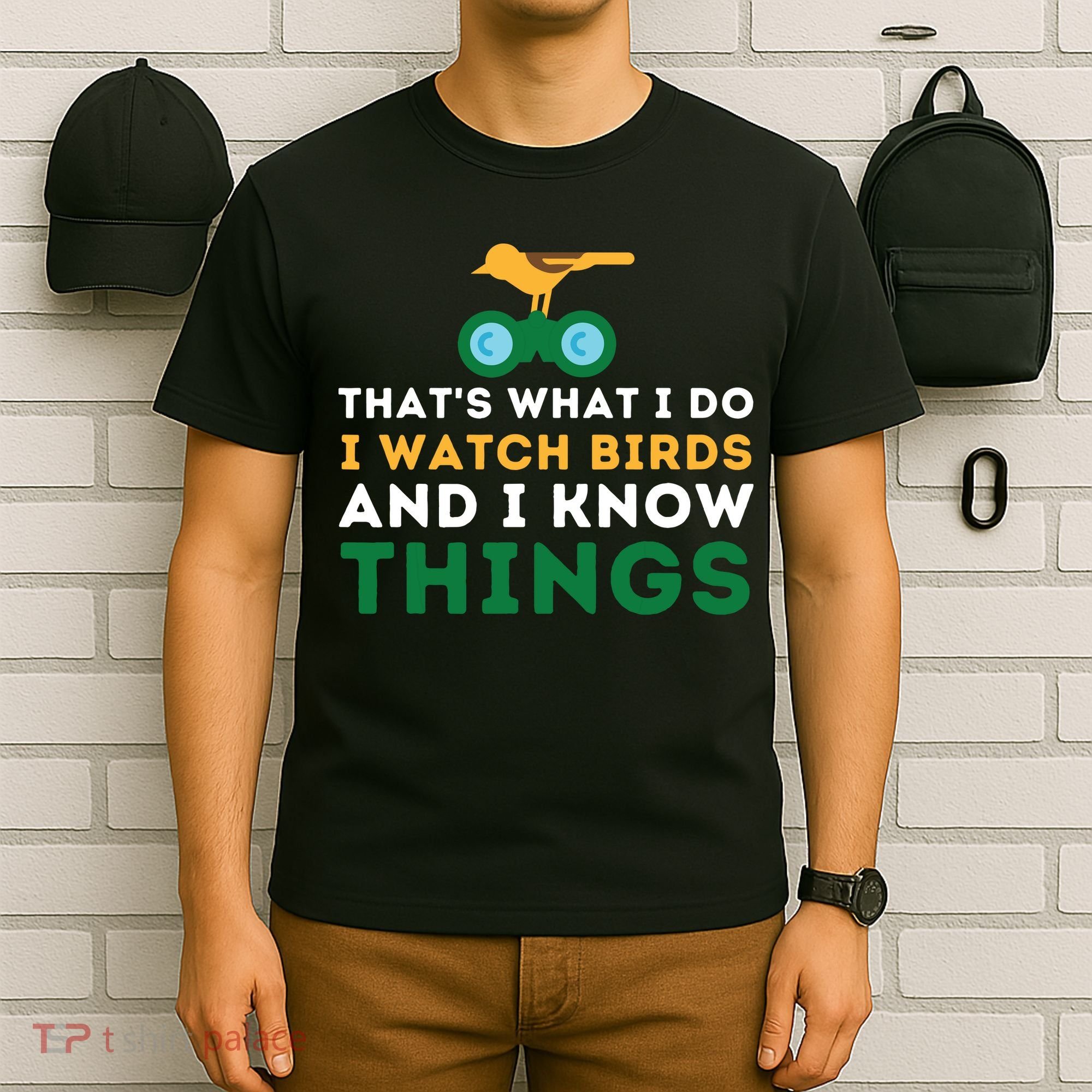 Thats What I Do I Watch Birds And I Know Things Birding T-Shirt