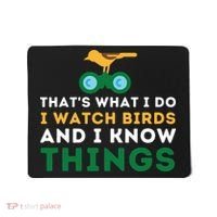 Thats What I Do I Watch Birds And I Know Things Birding Mousepad thumb 0
