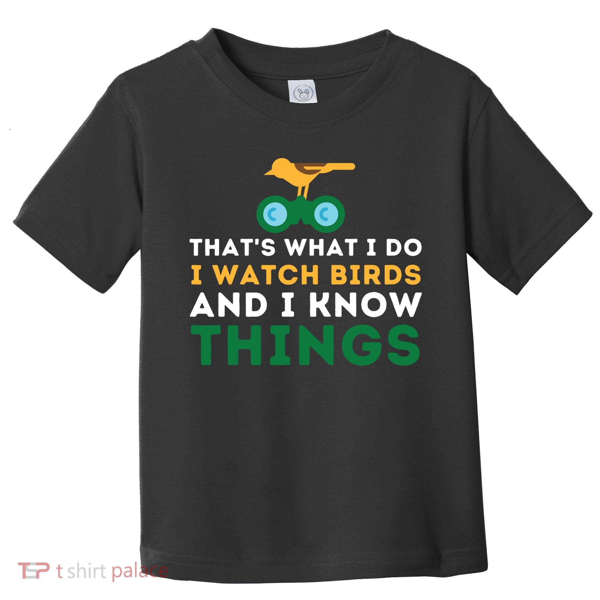 Thats What I Do I Watch Birds And I Know Things Birding Toddler T-Shirt