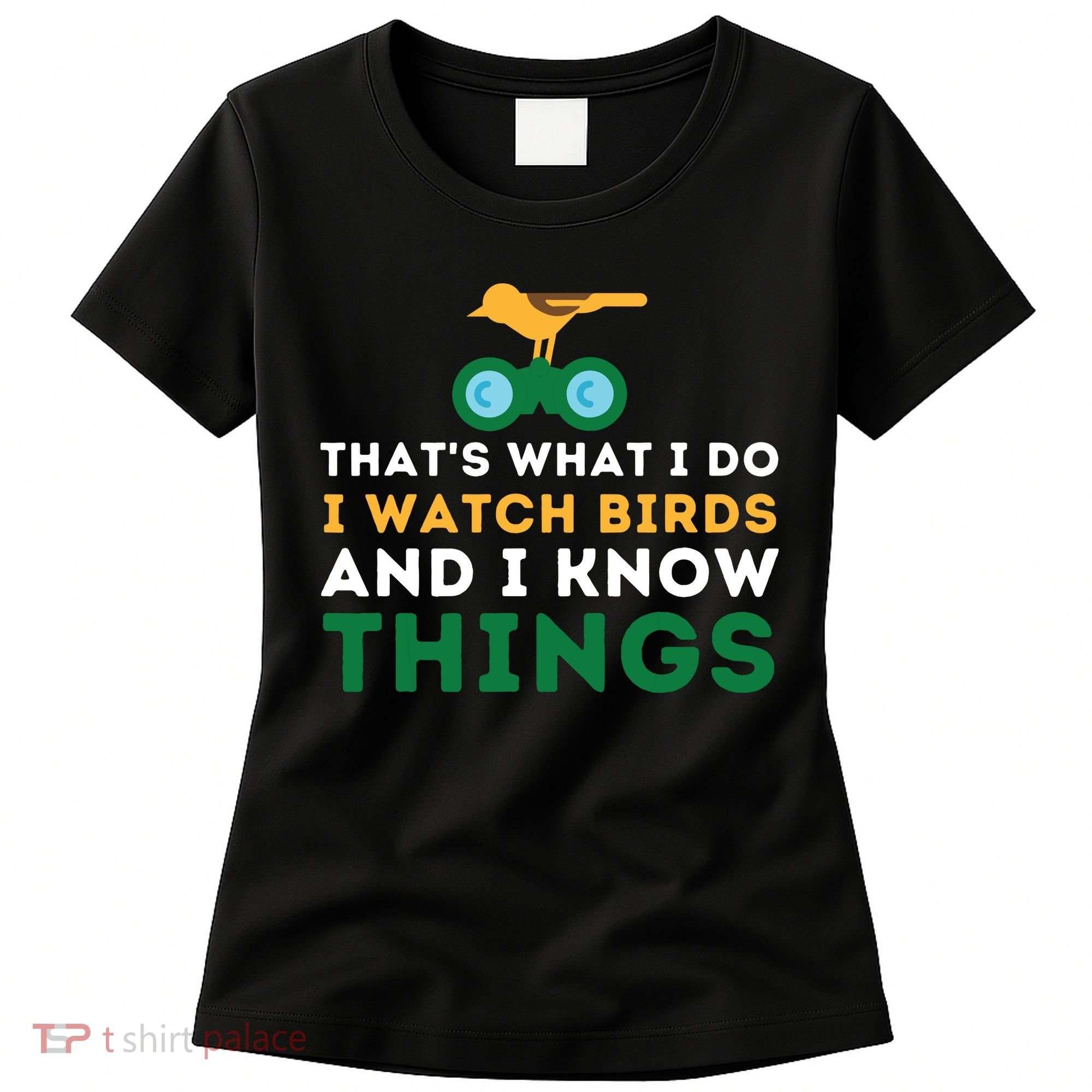 Thats What I Do I Watch Birds And I Know Things Birding Women's T-Shirt