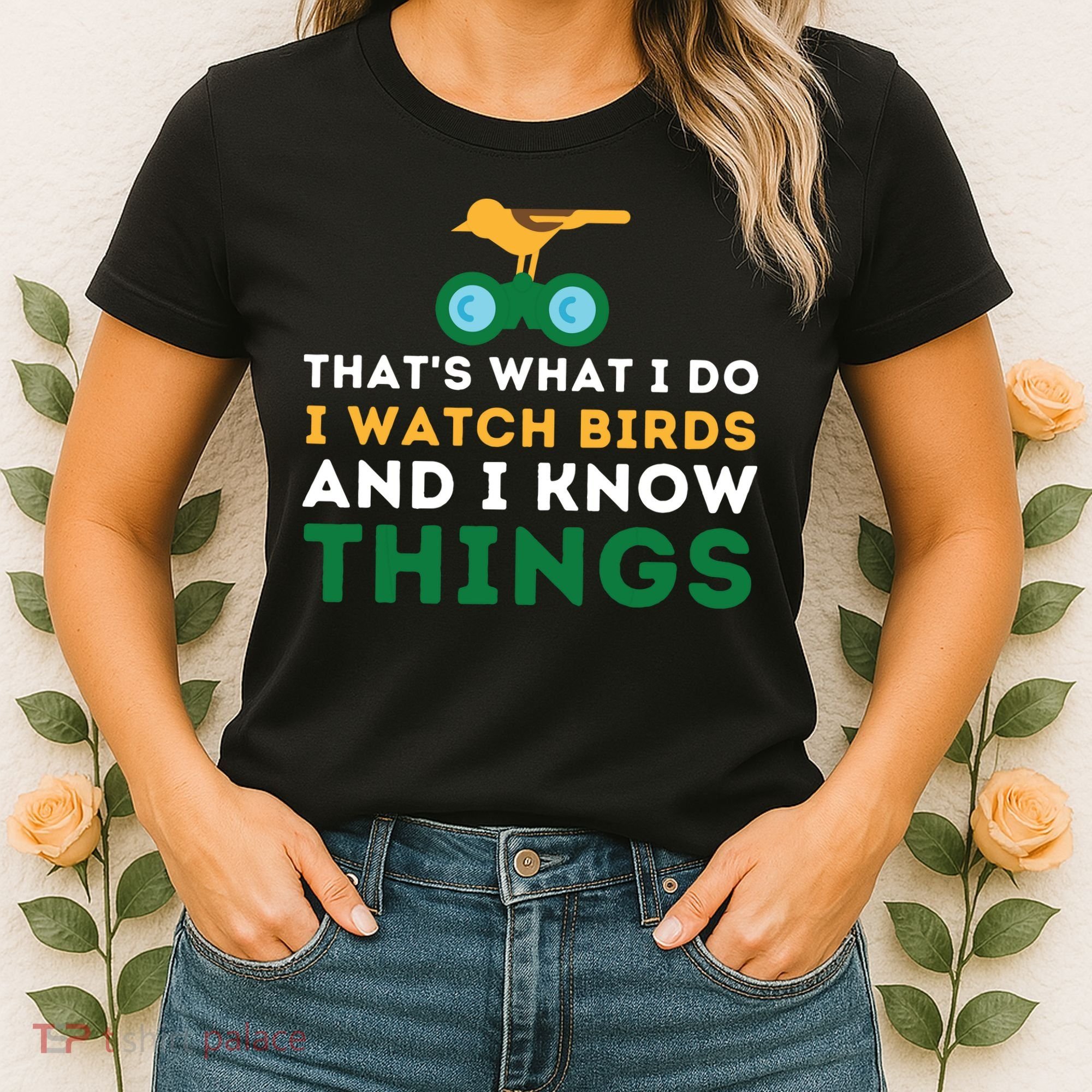 Thats What I Do I Watch Birds And I Know Things Birding Women's T-Shirt