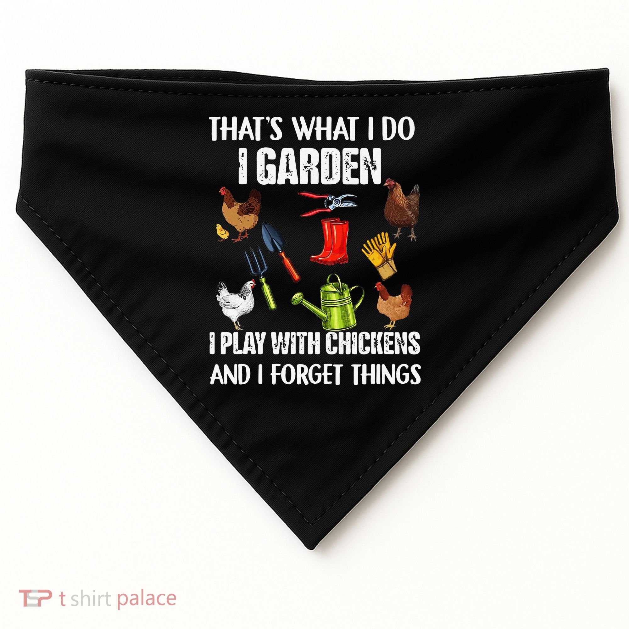 Thats What I Do I Garden I Play With Chickens Forget Things USA-Made Doggie Bandana