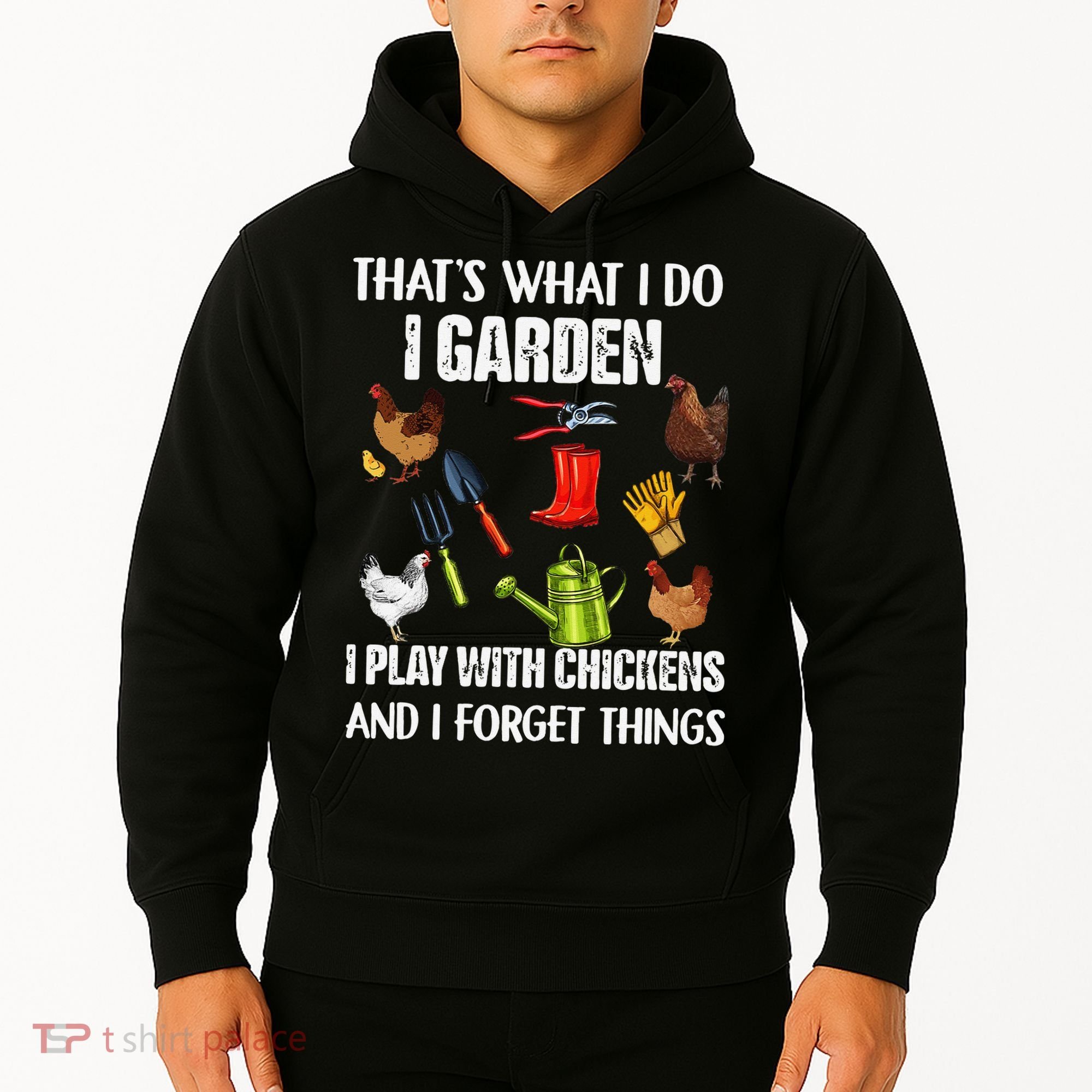 Thats What I Do I Garden I Play With Chickens Forget Things Hoodie