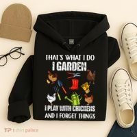 Thats What I Do I Garden I Play With Chickens Forget Things Hoodie thumb 4