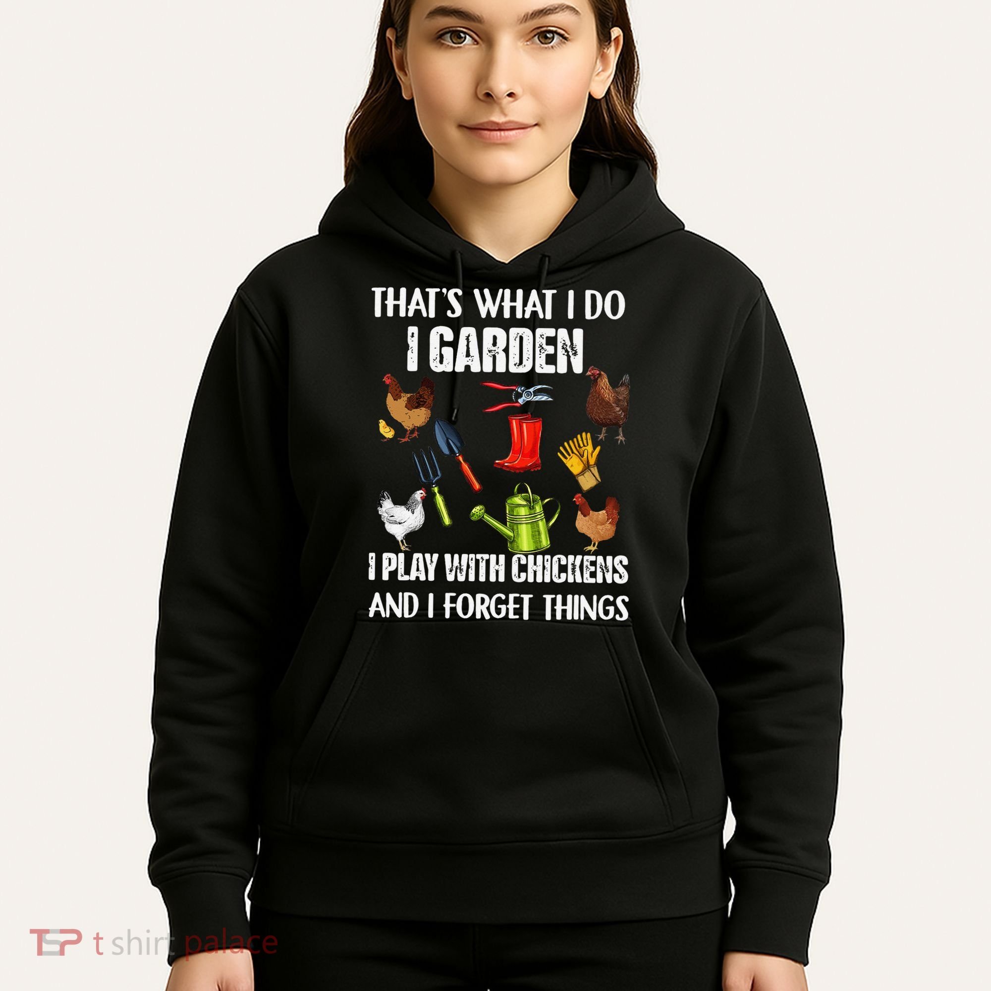 Thats What I Do I Garden I Play With Chickens Forget Things Hoodie