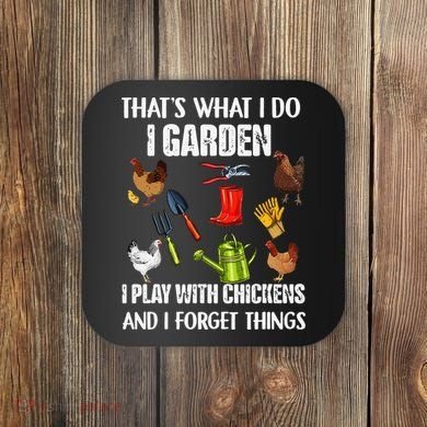 Thats What I Do I Garden I Play With Chickens Forget Things Coaster