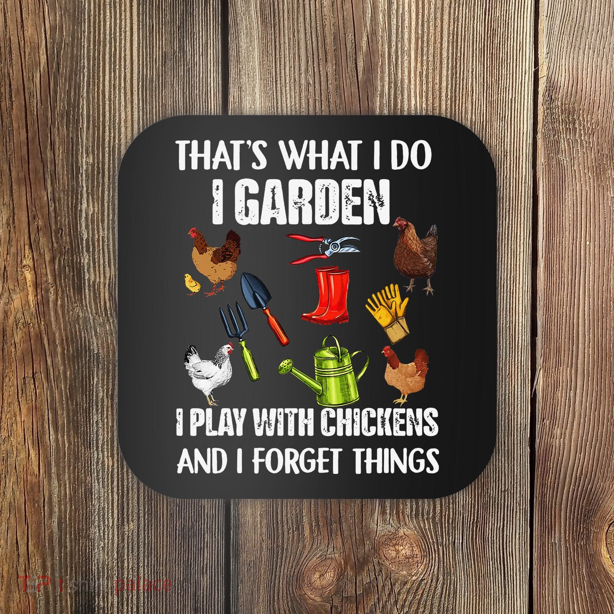 Thats What I Do I Garden I Play With Chickens Forget Things Coaster