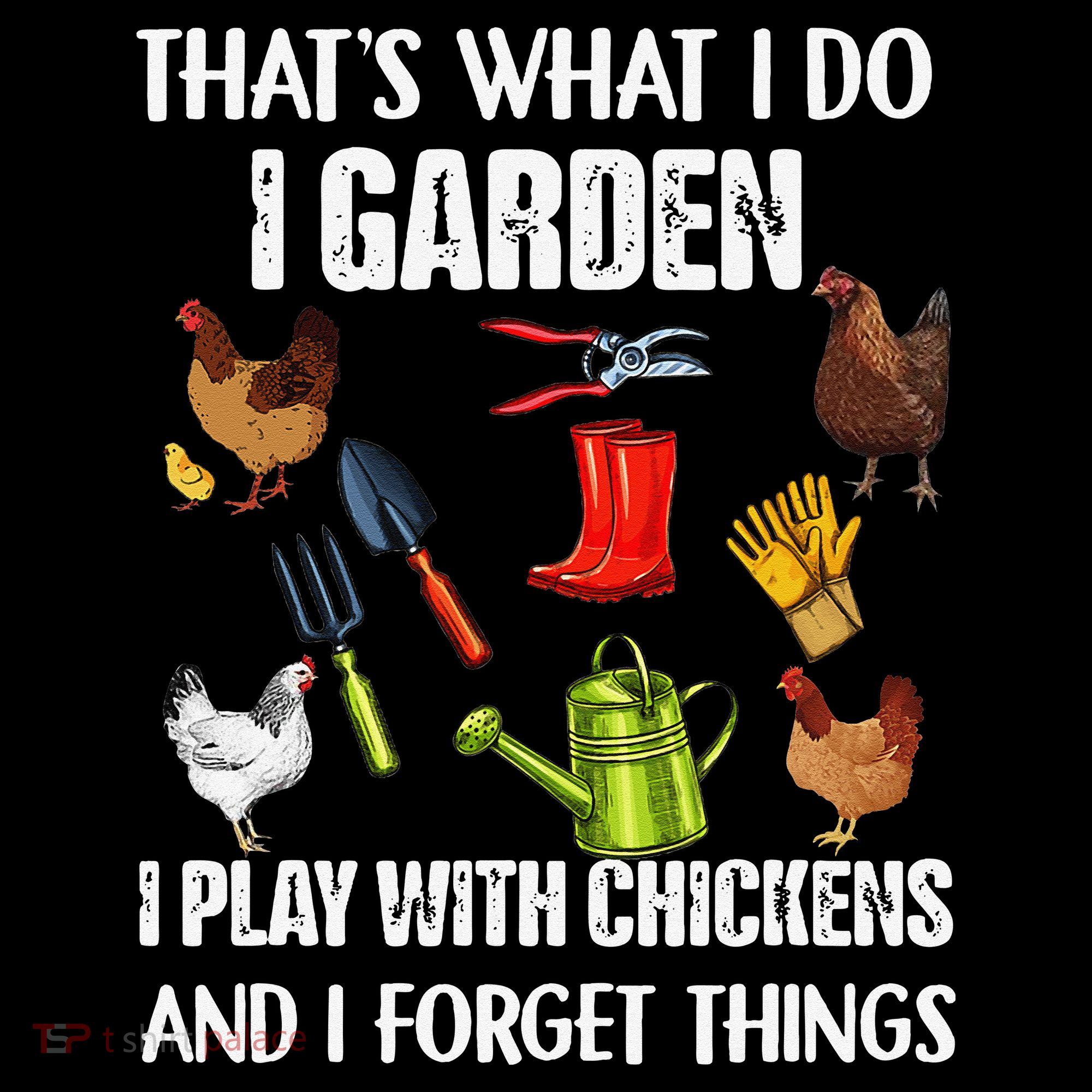 Thats What I Do I Garden I Play With Chickens Forget Things Polo