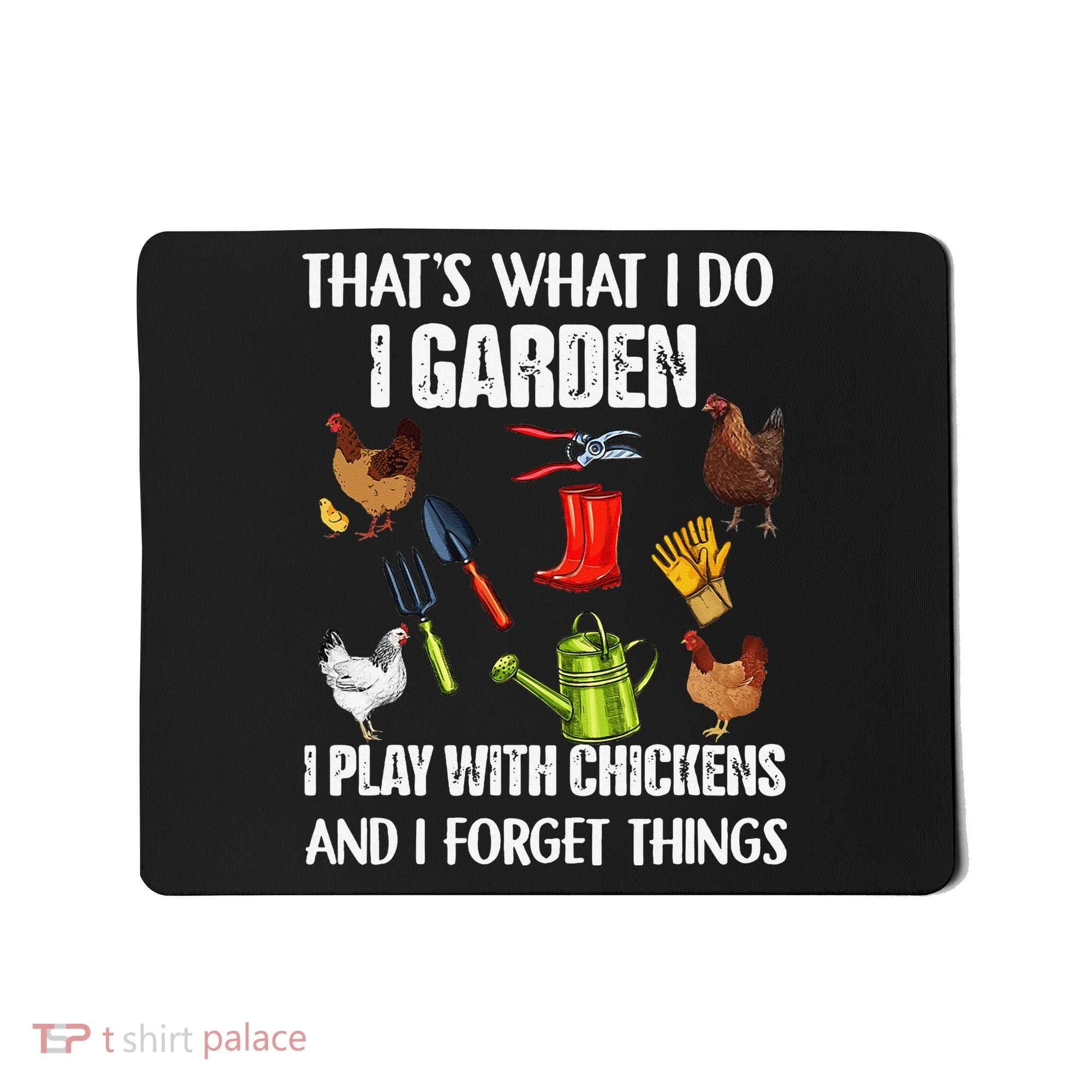 Thats What I Do I Garden I Play With Chickens Forget Things Mousepad