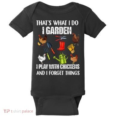 Thats What I Do I Garden I Play With Chickens Forget Things Baby Bodysuit