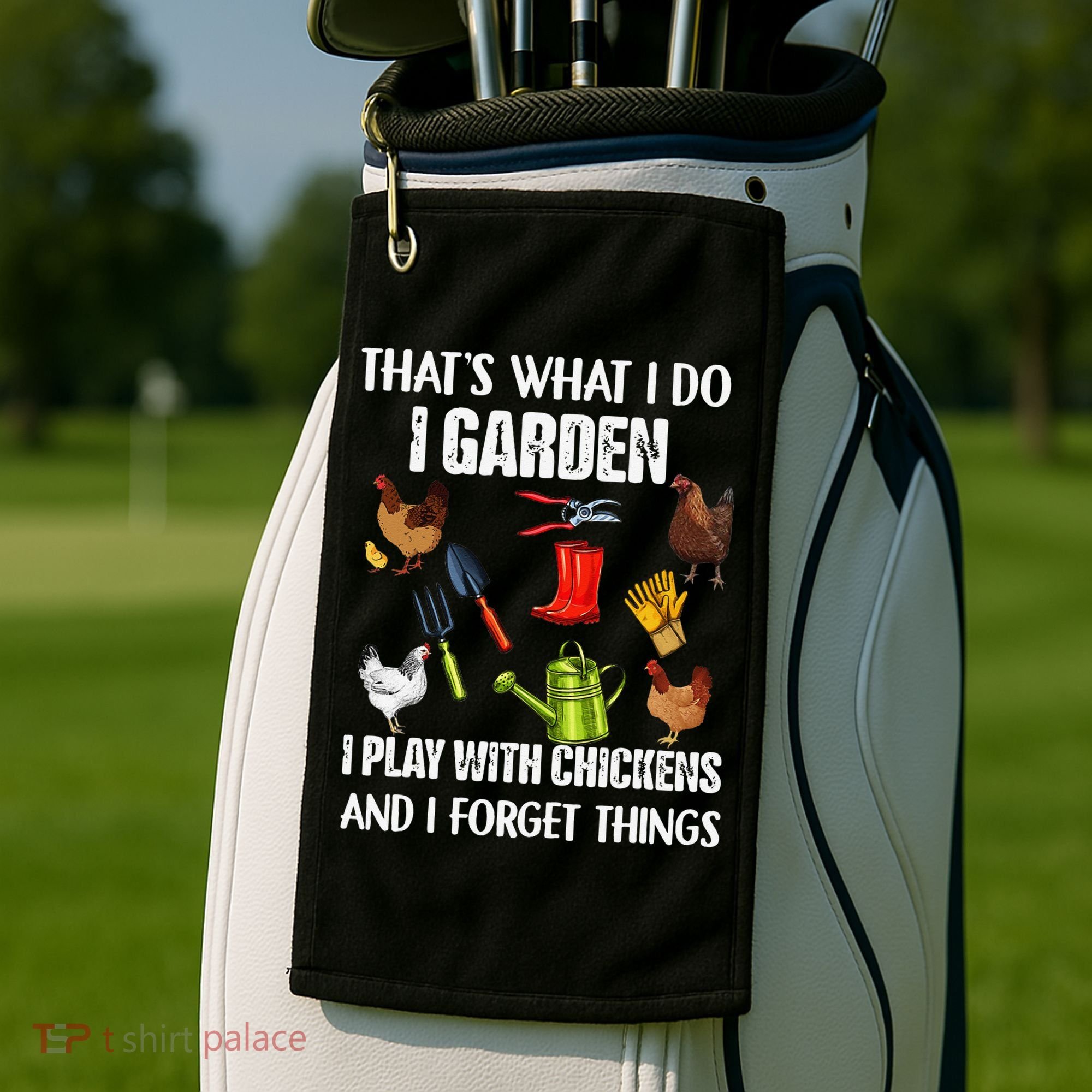 Thats What I Do I Garden I Play With Chickens Forget Things Golf Towel