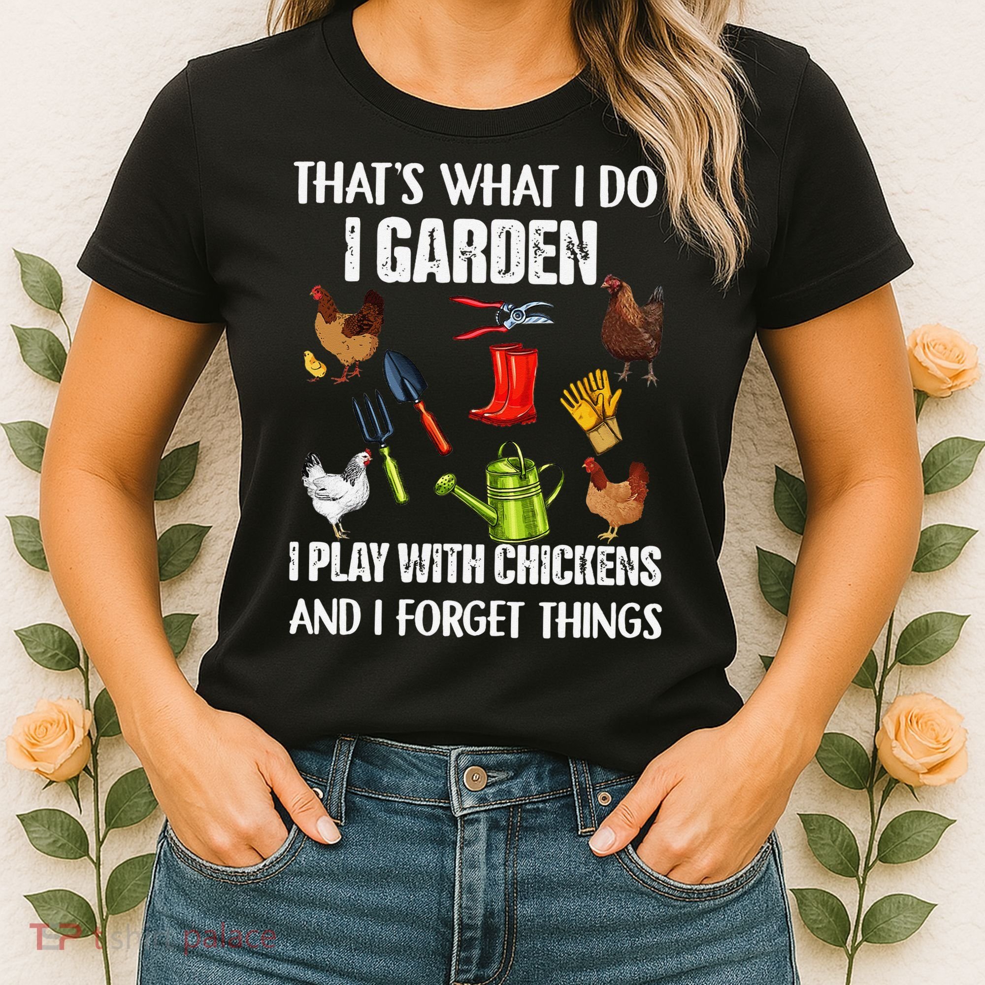 Thats What I Do I Garden I Play With Chickens Forget Things Women's T-Shirt