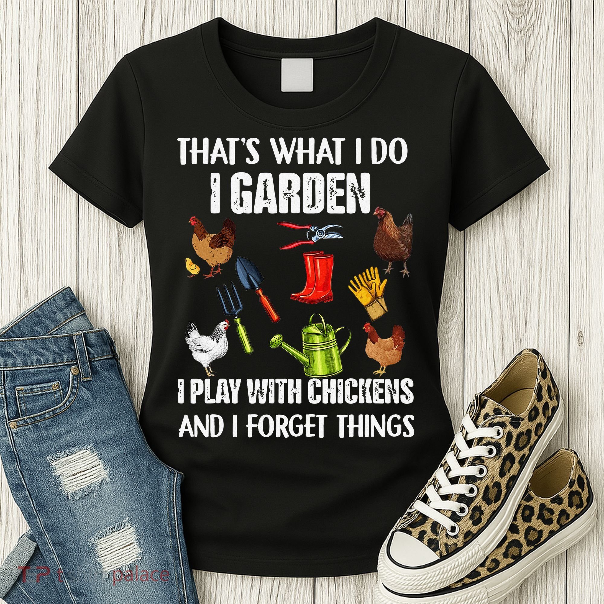 Thats What I Do I Garden I Play With Chickens Forget Things Women's T-Shirt