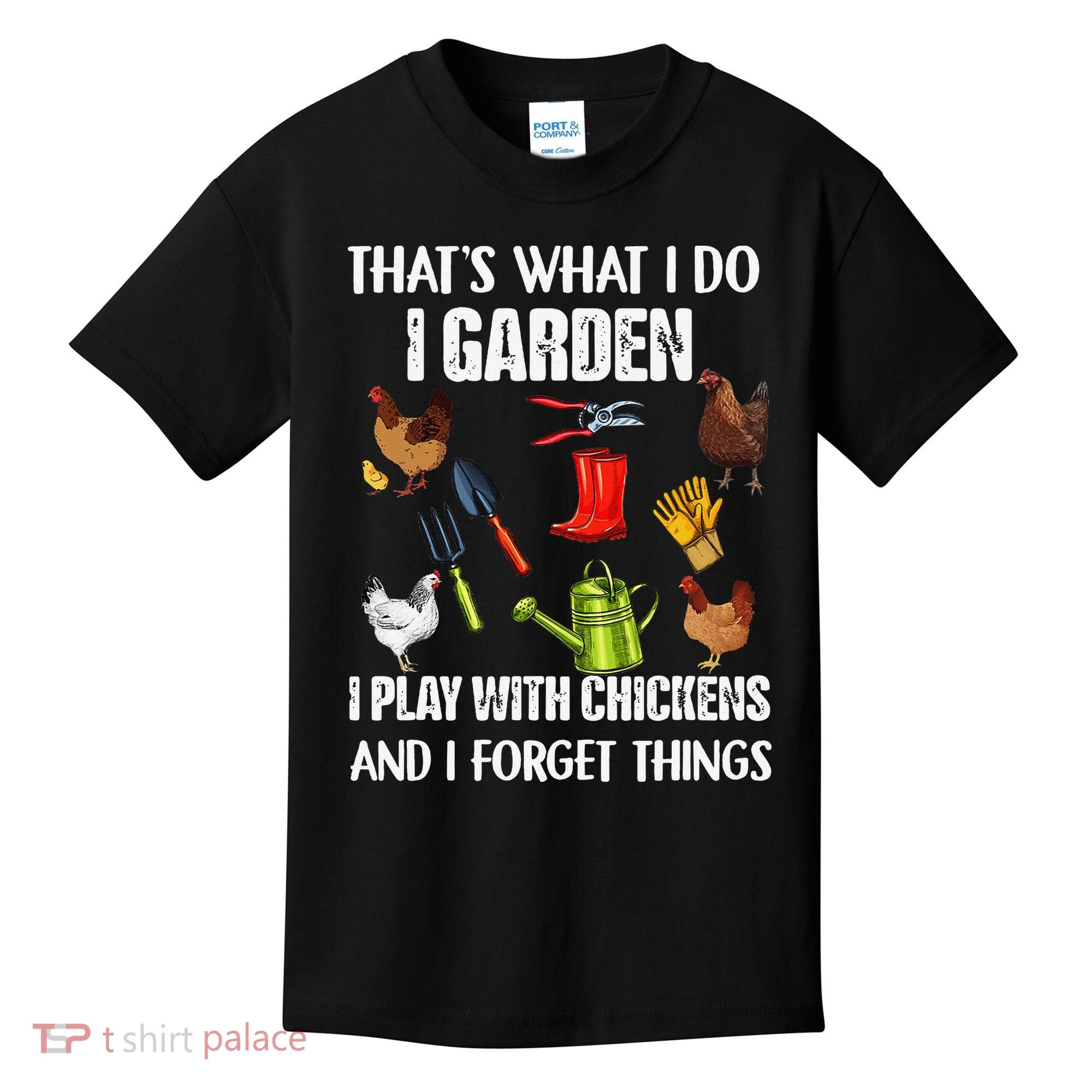 Thats What I Do I Garden I Play With Chickens Forget Things Kids T-Shirt