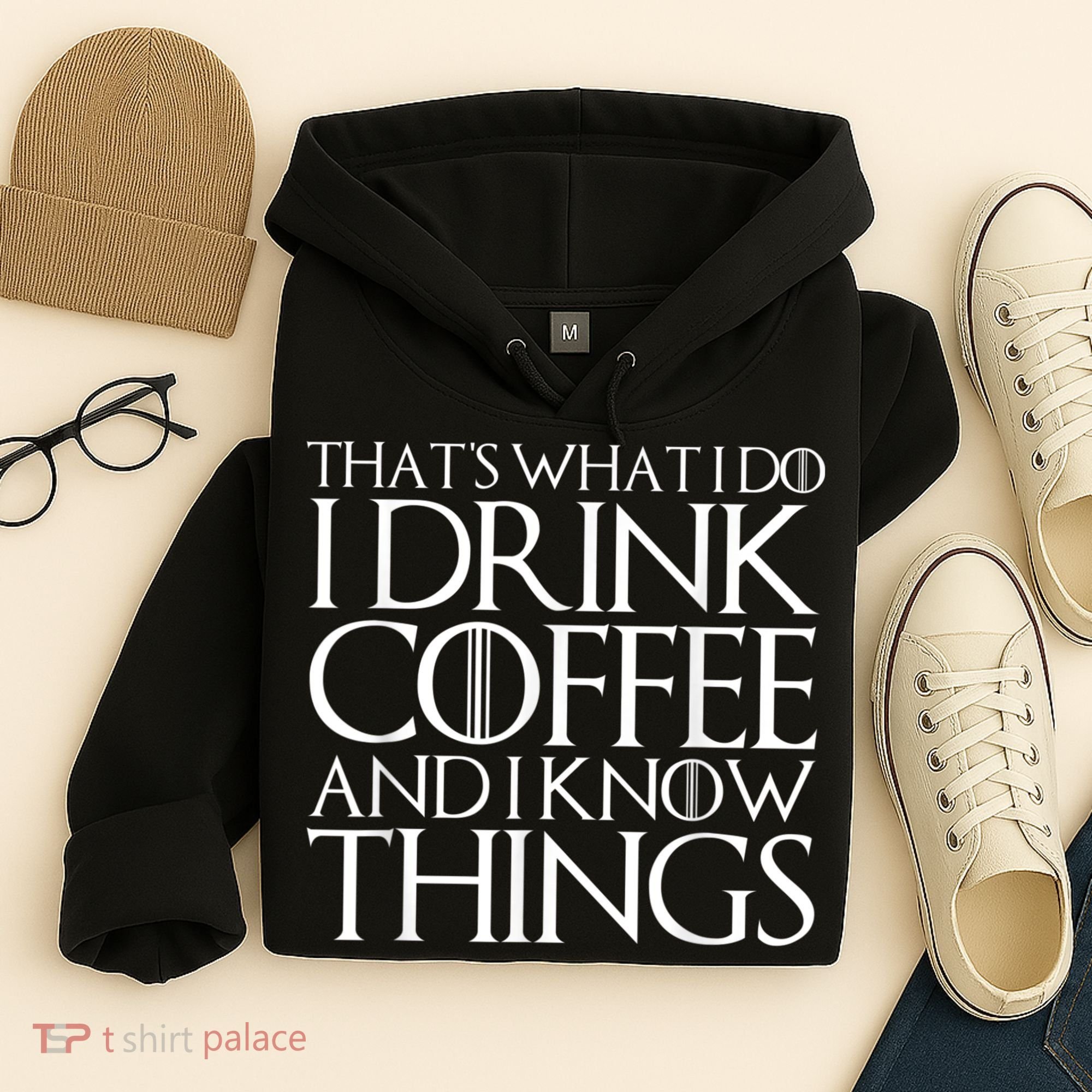 THAT'S WHAT I DO I DRINK COFFEE AND I KNOW THINGS Hoodie