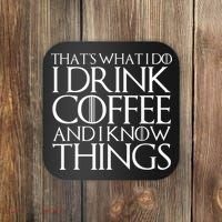 THAT'S WHAT I DO I DRINK COFFEE AND I KNOW THINGS Coaster thumb 0