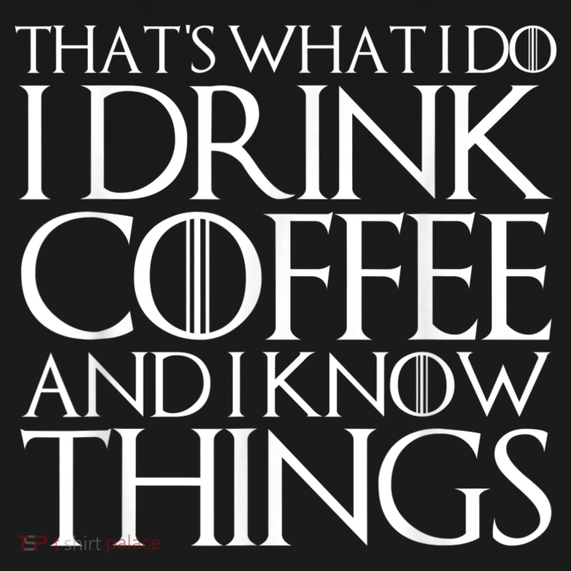 THAT'S WHAT I DO I DRINK COFFEE AND I KNOW THINGS Coaster