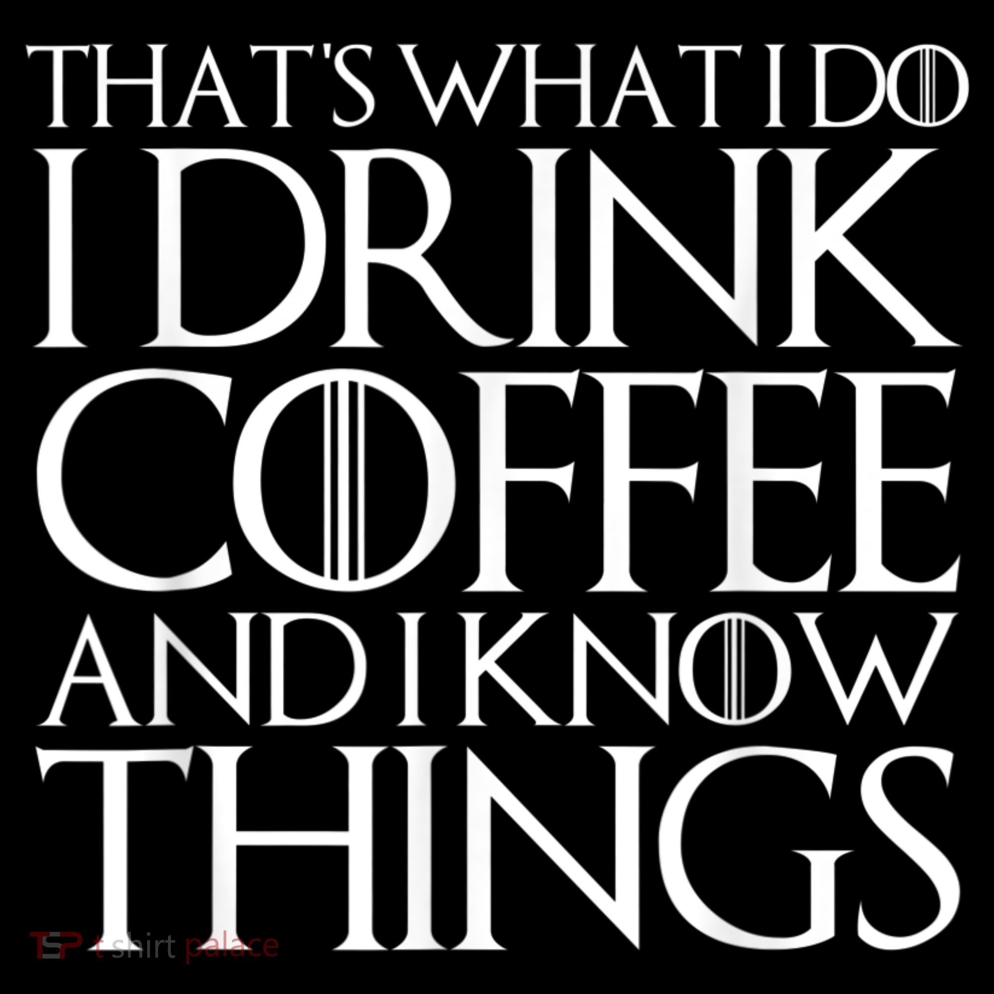 THAT'S WHAT I DO I DRINK COFFEE AND I KNOW THINGS Women's Hoodie