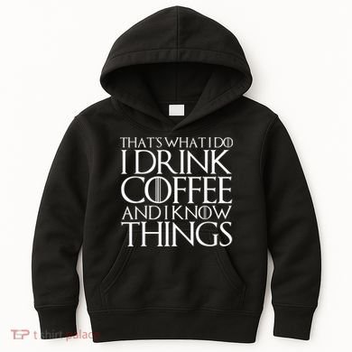 THAT'S WHAT I DO I DRINK COFFEE AND I KNOW THINGS Kids Hoodie